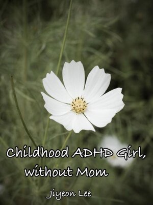 cover image of Childhood ADHD Girl, without Mom